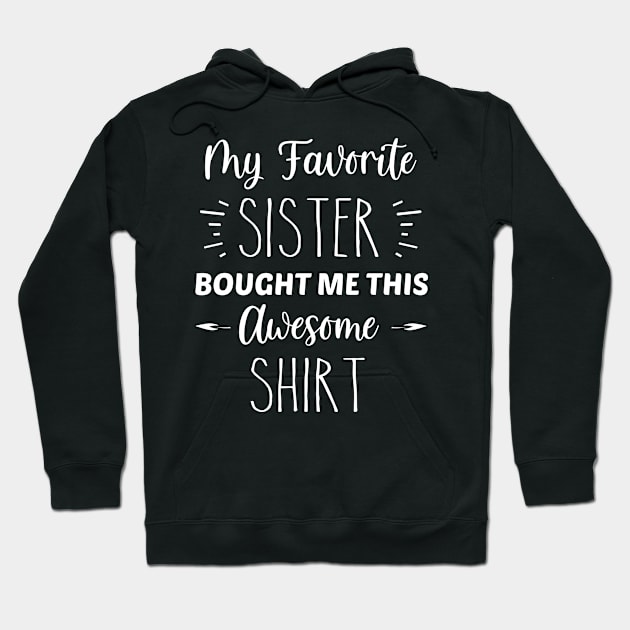 My Favorite Sister Bought Me This Awesome Shirt | Funny Brother Sister Gift | Inspirational | Equality | Self Worth | Positivity | Motivational Life Quote Hoodie by Trade Theory